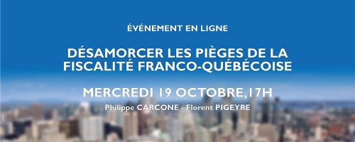 Replay: Webinaire - Désamorcer les pièges de la fiscalité franco-québécoise.﻿